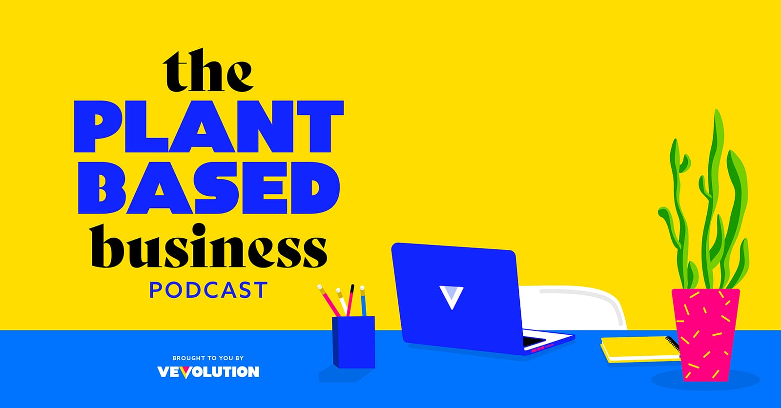 The Plant Based Business Podcast by Vevolution - Vevolution